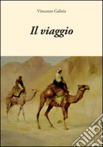 Il viaggio libro di Galizia Vincenzo