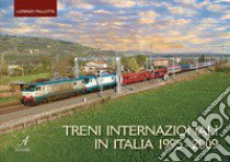 Treni internazionali in Italia 1995-2009. Ediz. illustrata libro di Pallotta Lorenzo