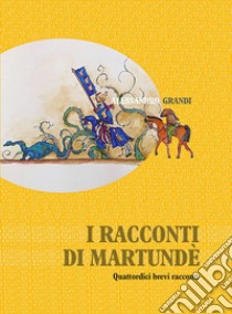 I racconti di Martundè. Quattordici brevi racconti libro di Grandi Alessandro