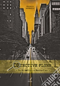 Detective Flynn. Da Brooklyn a Manhattan libro di Morselli Franco