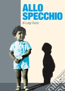 Allo specchio libro di Gozzi Luigi