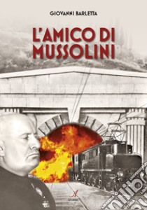 L'amico di Mussolini libro di Barletta Giovanni