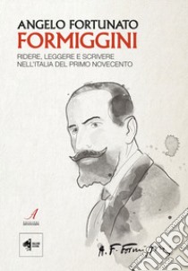 Angelo Fortunato Formiggini. Ridere, leggere e scrivere nell'Italia del primo Novecento libro di Al Kalak M. (cur.)