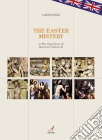 The Easter mistery in the deciptions of Modena Cathedral libro di Desco Alberto