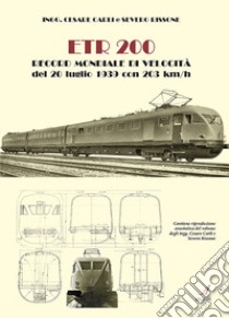 ETR200. Record mondiale di velocità del 20 luglio 1939 con 203 km/h. Ediz. limitata libro di Carli Cesare; Rissone Severo