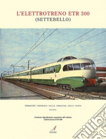 L'elettrotreno ETR 300 (Settebello). Ediz. illustrata libro