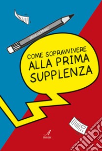 Come sopravvivere alla prima supplenza libro di Lucadamo Erika