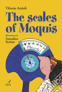 The scales of Moquis libro di Artioli Tiberio; Serino Annalisa