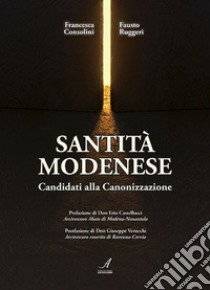 Santità modenese. Candidati alla canonizzazione libro di Consolini Francesca; Ruggeri Fausto