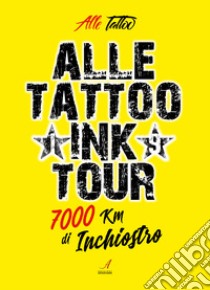 Alle Tattoo Ink tour. 7000 km di inchiostro libro di Alle Tattoo