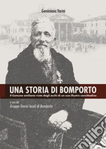 Una storia di Bomporto. Il Comune emiliano visto dagli occhi di un suo illustre concittadino libro di Varini Geminiano; Gruppo Storici di Bomporto (cur.)