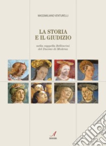 La storia e il giudizio nella cappella Bellincini del Duomo di Modena libro di Venturelli Massimiliano