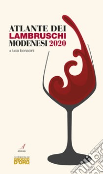 Atlante dei lambruschi modenesi 2020 libro di Bonacini Luca