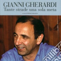 Gianni Gherardi. Tante strade una sola meta libro di Malagoli S. (cur.)