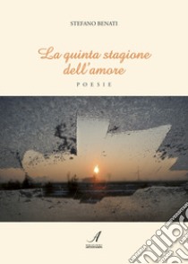 La quinta stagione dell'amore libro di Benati Stefano