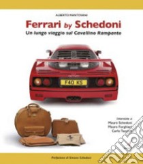 Ferrari by Schedoni. Un lungo viaggio sul Cavallino rampante libro di Mantovani Alberto; Schedoni Mauro; Forghieri Mauro