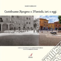 Castelnuovo Rangone e Montale, ieri e oggi libro di Gibellini Marco