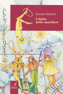 L'Italia delle maschere libro di Rubboli Daniele