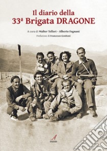 Il diario della 33ª brigata dragone libro di Telleri W. (cur.); Fognani A. (cur.)