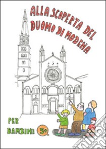 Alla scoperta del duomo di Modena libro di Melandri Francesco