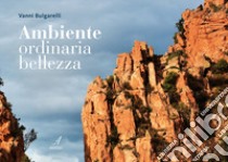 Ambiente, ordinaria bellezza libro di Bulgarelli Vanni