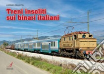 Treni insoliti sui binari italiani. Con 18 QR-code libro di Pallotta Lorenzo