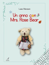 Un anno con Mrs. Rose Bear libro di Menziani Luisa