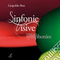 Sinfonie visive-Visual symphonies. Ediz. bilingue libro di Bon Leopoldo