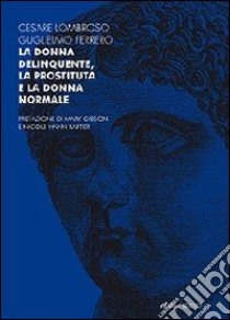 La Donna delinquente, la prostituta e la donna normale libro di Lombroso Cesare - Ferrero Guglielmo