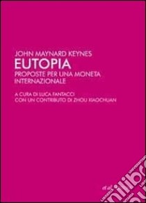 Eutopia. Proposte per una moneta internazionale libro di Keynes John M.