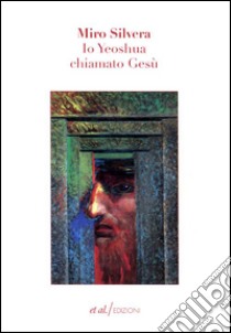 Io Yeoshua chiamato Gesù libro di Silvera Miro