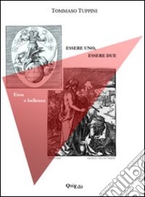 Essere uno, essere due. Eros e bellezza libro di Tuppini Tommaso