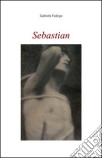 Sebastian libro di Fedrigo Gabriele
