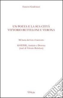 Un poeta e la sua città: Vittorio Betteloni e Verona libro di Guidorizzi Ernesto