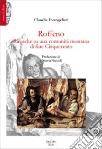 Roffeno. Ricerche su una comunità montana di fine Cinquecento libro di Evangelisti Claudia