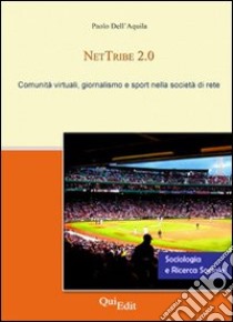 NetTribe 2.0. Comunità virtuali, giornalismo e sport nella società di rete libro di Dell'Aquila Paolo