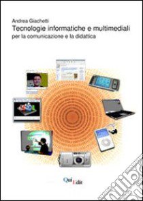 Tecnologie informatiche e multimediali. Per la comunicazione e la didattica libro di Giachetti Andrea