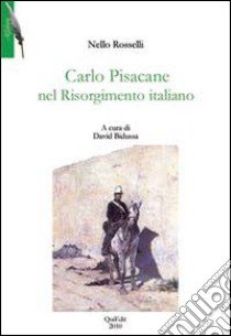 Carlo Pisacane nel Risorgimento italiano libro di Rosselli Nello; Bidussa D. (cur.)