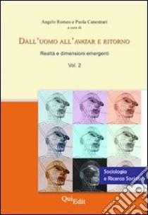 Dall'uomo all'avatar e ritorno. Realtà e dimensioni emergenti. Vol. 2 libro di Romeo A. (cur.); Canestrari P. (cur.)