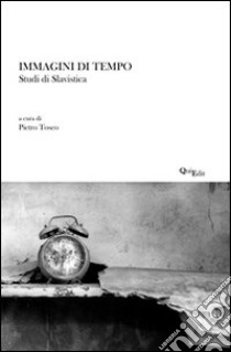 Immagini di tempo. Studi di slavistica libro di Tosco P. (cur.)