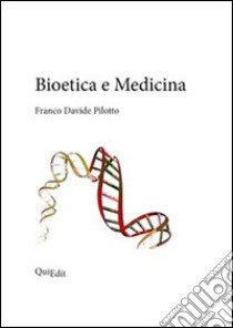 Bioetica e medicina libro di Pilotto Franco D.