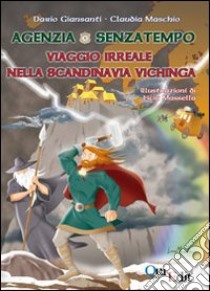 Agenzia senzatempo. Viaggio irreale nella Scandinavia vichinga libro di Giansanti Dario; Maschio Claudia