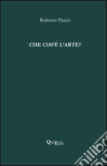 Che cos'è l'arte? libro di Pasini Roberto