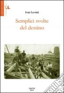 Semplici svolte del destino libro di Levrini Ivan