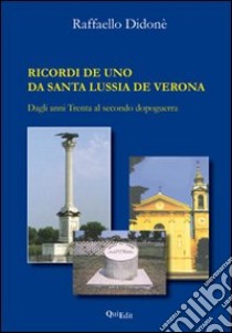 Ricordi de uno da santa Lussia de Verona. Dagli anni trenta al primo dopoguerra libro di Didonè Raffaello