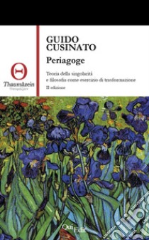 Periagoge. Teoria della singolarità e filosofia come esercizio di trasformazione libro di Cusinato Guido