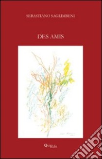 Des amis. Ediz. italiana libro di Saglimbeni Sebastiano