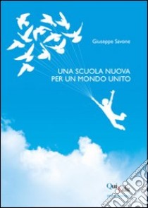 Una scuola nuova per un mondo unito libro di Savone Giuseppe