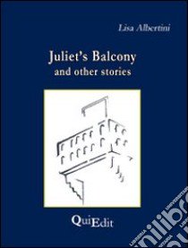 Juliet's balcony and other stories libro di Albertini Lisa