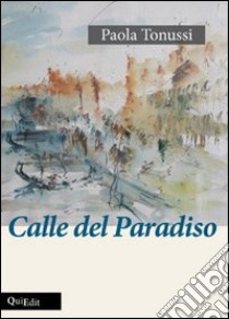 Calle del paradiso libro di Tonussi Paola